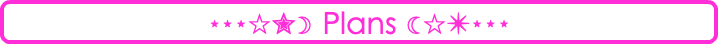 ⋆⋆⋆☆✮☽ Plans ☾☆✴⋆⋆⋆