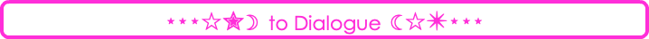 ⋆⋆⋆☆✮☽ to Dialogue ☾☆✴⋆⋆⋆