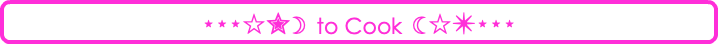 ⋆⋆⋆☆✮☽ to Cook ☾☆✴⋆⋆⋆