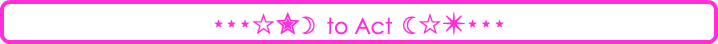 ⋆⋆⋆☆✮☽ to Act ☾☆✴⋆⋆⋆
