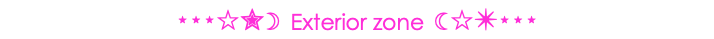 ⋆⋆⋆☆✮☽ Exterior zone ☾☆✴⋆⋆⋆