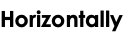 Horizontally 
