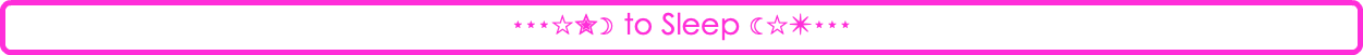 ⋆⋆⋆☆✮☽ to Sleep ☾☆✴⋆⋆⋆