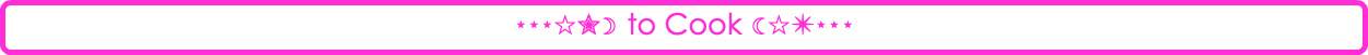 ⋆⋆⋆☆✮☽ to Cook ☾☆✴⋆⋆⋆